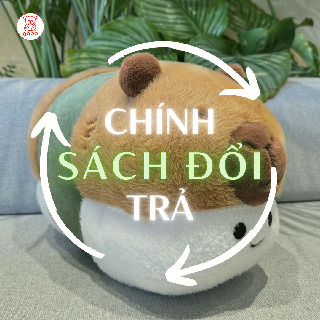 CHÍNH SÁCH ĐỔI TRẢ – GABO GẤU BÔNG QUÀ TẶNG - 1 ĐỔI 1 1 CHÍNH SÁCH ĐỔI TRẢ - GABO Gấu Bông Quà Tặng